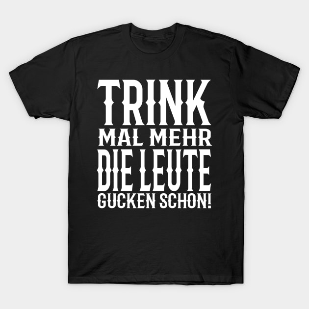 Drink More People Look Already! Motive T-Shirt by Shirtjaeger